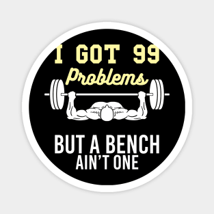 I got 99 Problems but a Bench aint one funny Workout Gym Magnet